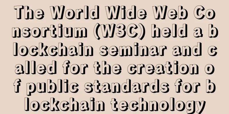The World Wide Web Consortium (W3C) held a blockchain seminar and called for the creation of public standards for blockchain technology