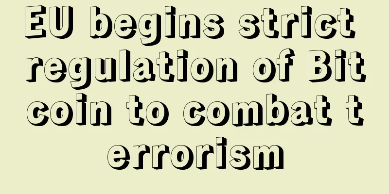 EU begins strict regulation of Bitcoin to combat terrorism