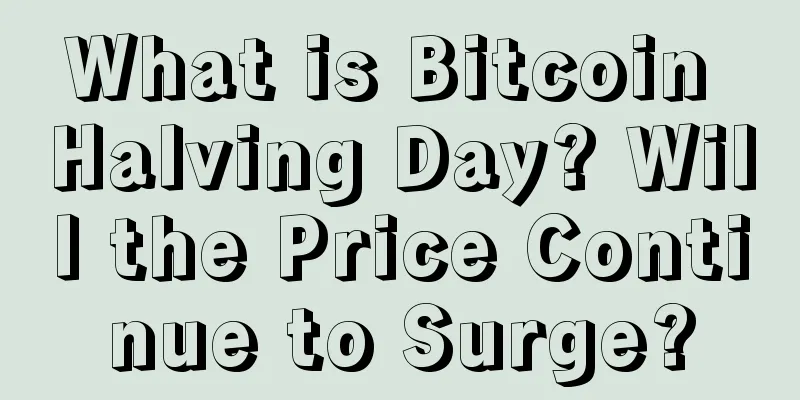 What is Bitcoin Halving Day? Will the Price Continue to Surge?