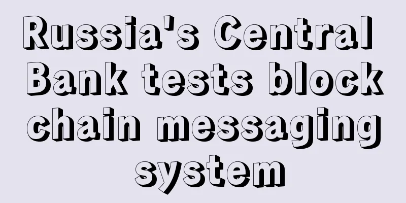 Russia's Central Bank tests blockchain messaging system