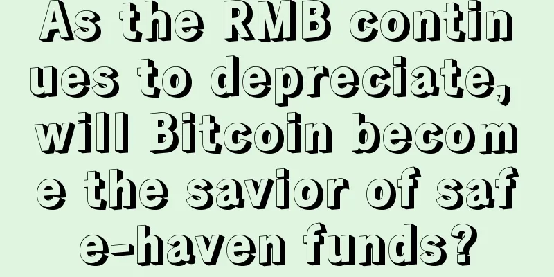As the RMB continues to depreciate, will Bitcoin become the savior of safe-haven funds?