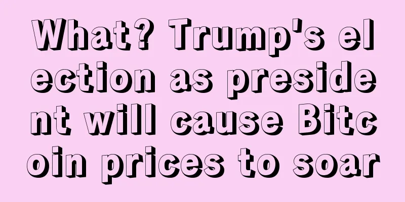 What? Trump's election as president will cause Bitcoin prices to soar