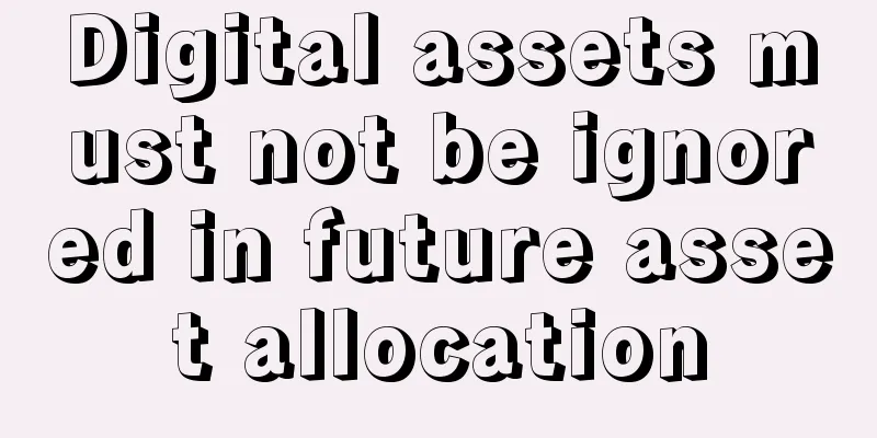 Digital assets must not be ignored in future asset allocation