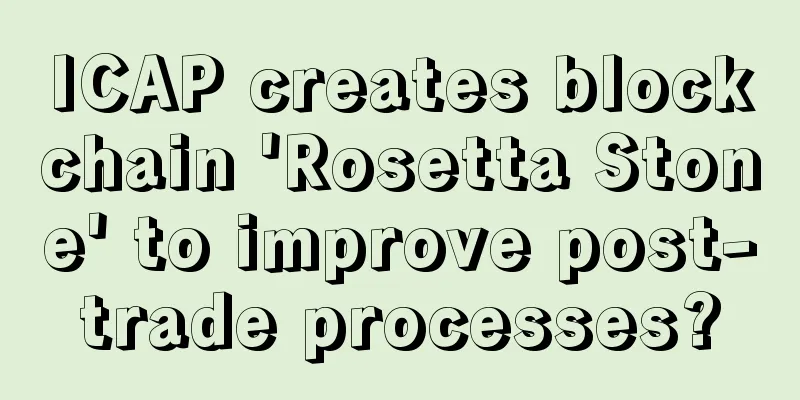 ICAP creates blockchain 'Rosetta Stone' to improve post-trade processes?