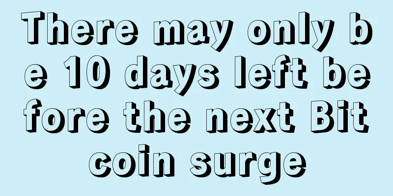 There may only be 10 days left before the next Bitcoin surge