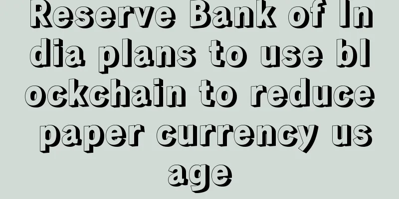 Reserve Bank of India plans to use blockchain to reduce paper currency usage