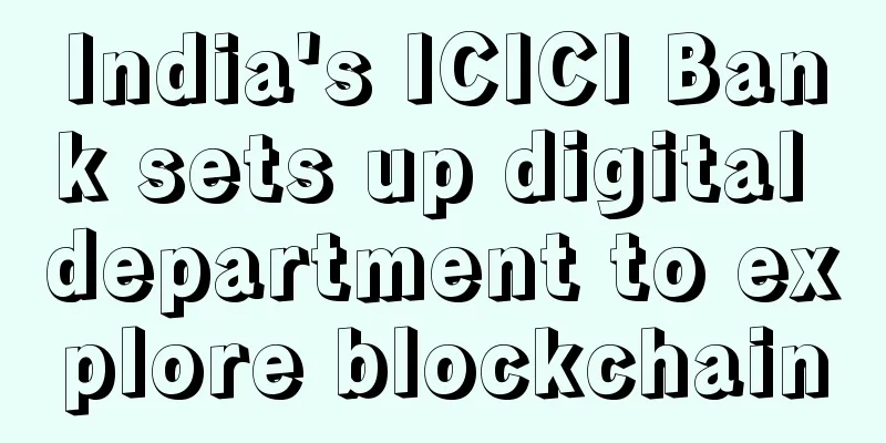 India's ICICI Bank sets up digital department to explore blockchain