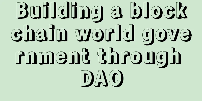 Building a blockchain world government through DAO