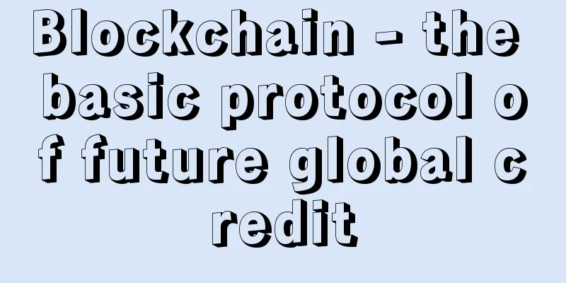 Blockchain - the basic protocol of future global credit