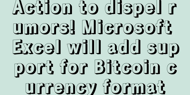 Action to dispel rumors! Microsoft Excel will add support for Bitcoin currency format