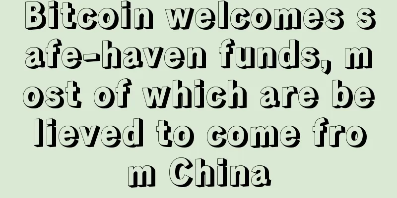 Bitcoin welcomes safe-haven funds, most of which are believed to come from China
