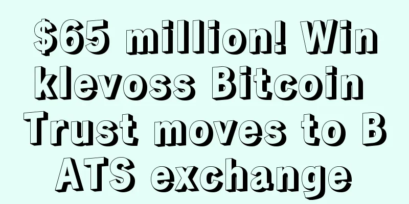 $65 million! Winklevoss Bitcoin Trust moves to BATS exchange