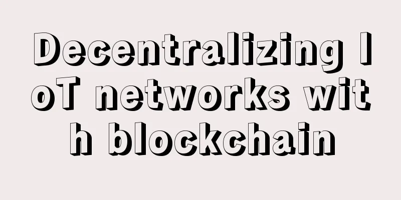 Decentralizing IoT networks with blockchain
