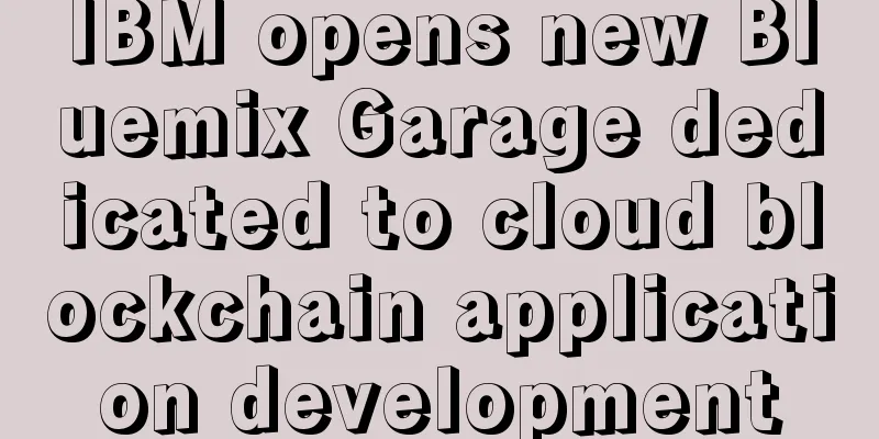 IBM opens new Bluemix Garage dedicated to cloud blockchain application development