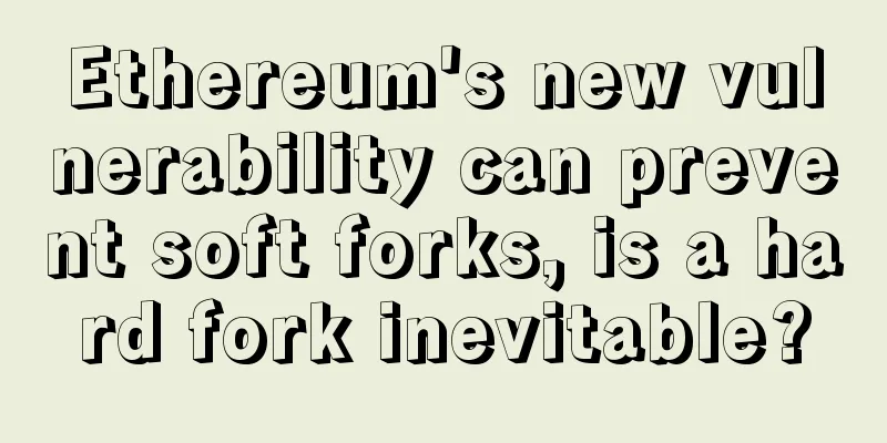 Ethereum's new vulnerability can prevent soft forks, is a hard fork inevitable?