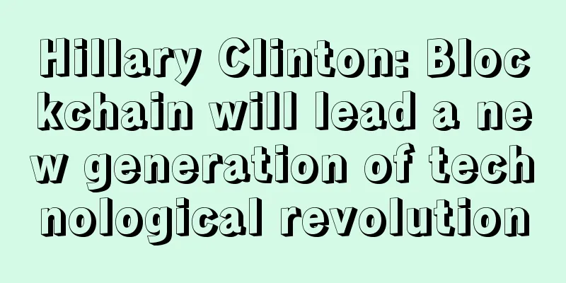 Hillary Clinton: Blockchain will lead a new generation of technological revolution