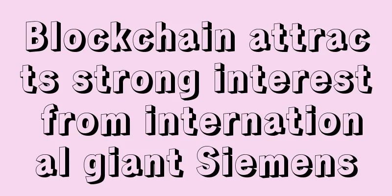 Blockchain attracts strong interest from international giant Siemens