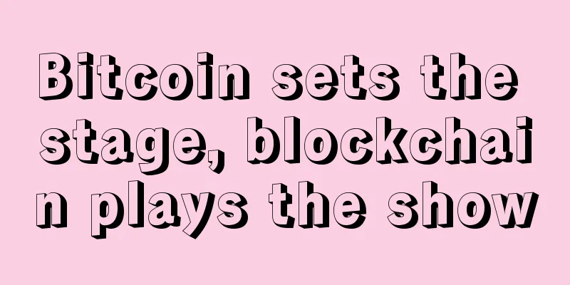 Bitcoin sets the stage, blockchain plays the show