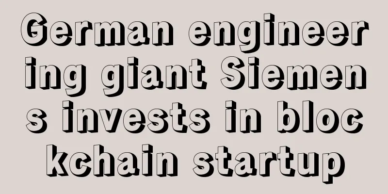 German engineering giant Siemens invests in blockchain startup