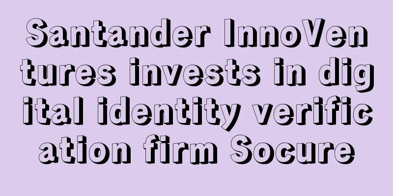 Santander InnoVentures invests in digital identity verification firm Socure