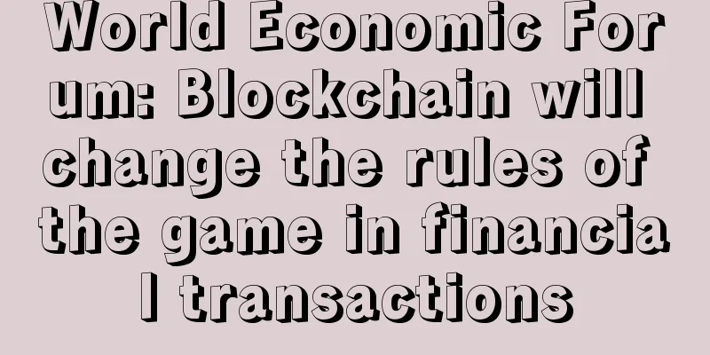 World Economic Forum: Blockchain will change the rules of the game in financial transactions