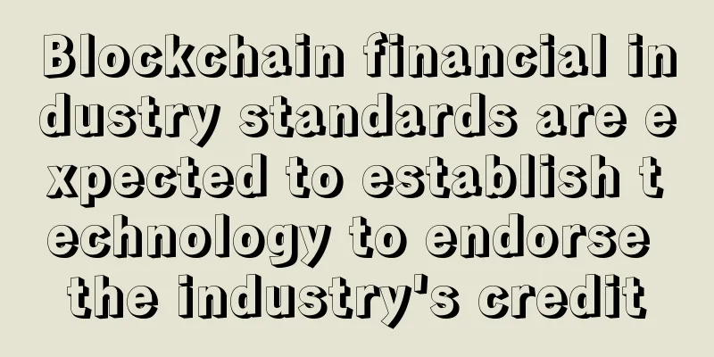 Blockchain financial industry standards are expected to establish technology to endorse the industry's credit