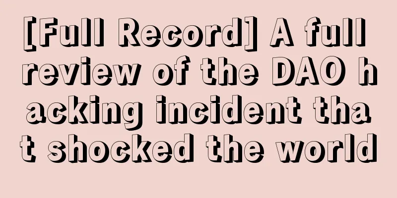 [Full Record] A full review of the DAO hacking incident that shocked the world
