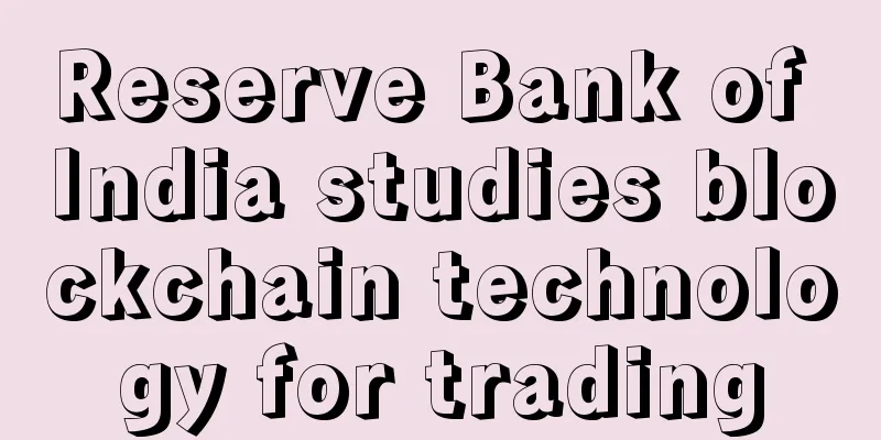 Reserve Bank of India studies blockchain technology for trading