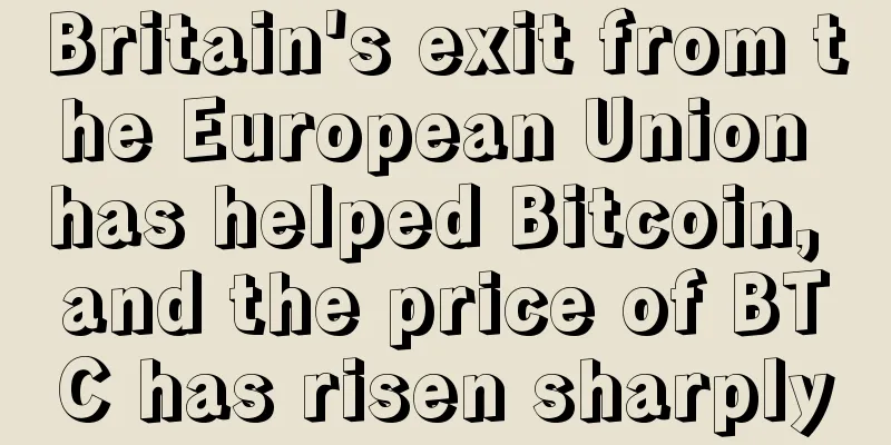 Britain's exit from the European Union has helped Bitcoin, and the price of BTC has risen sharply