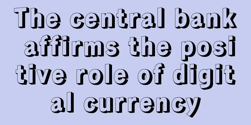 The central bank affirms the positive role of digital currency