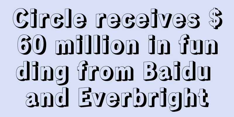 Circle receives $60 million in funding from Baidu and Everbright