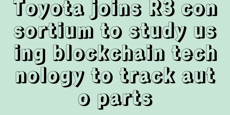 Toyota joins R3 consortium to study using blockchain technology to track auto parts