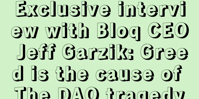 Exclusive interview with Bloq CEO Jeff Garzik: Greed is the cause of The DAO tragedy
