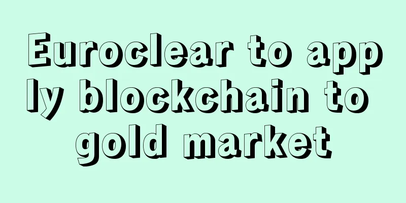 Euroclear to apply blockchain to gold market