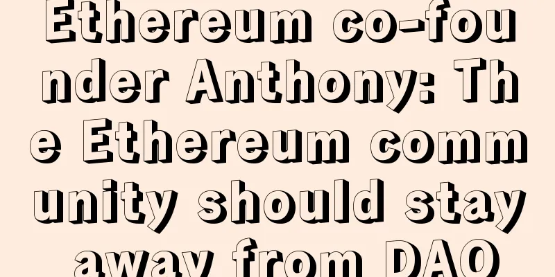 Ethereum co-founder Anthony: The Ethereum community should stay away from DAO