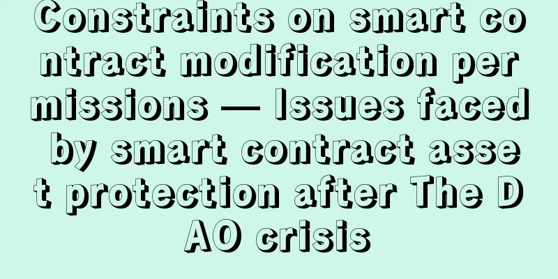 Constraints on smart contract modification permissions — Issues faced by smart contract asset protection after The DAO crisis