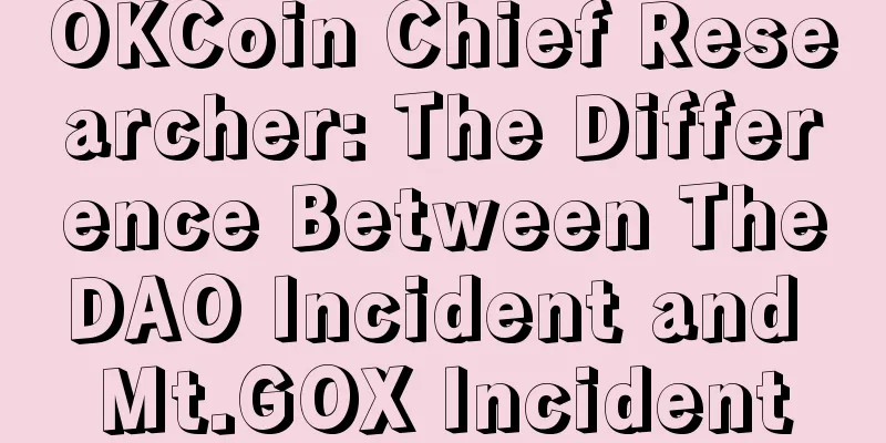 OKCoin Chief Researcher: The Difference Between TheDAO Incident and Mt.GOX Incident