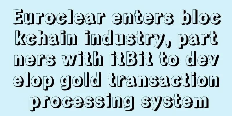 Euroclear enters blockchain industry, partners with itBit to develop gold transaction processing system