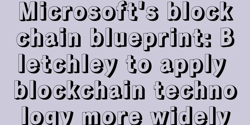 Microsoft's blockchain blueprint: Bletchley to apply blockchain technology more widely