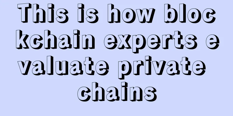 This is how blockchain experts evaluate private chains