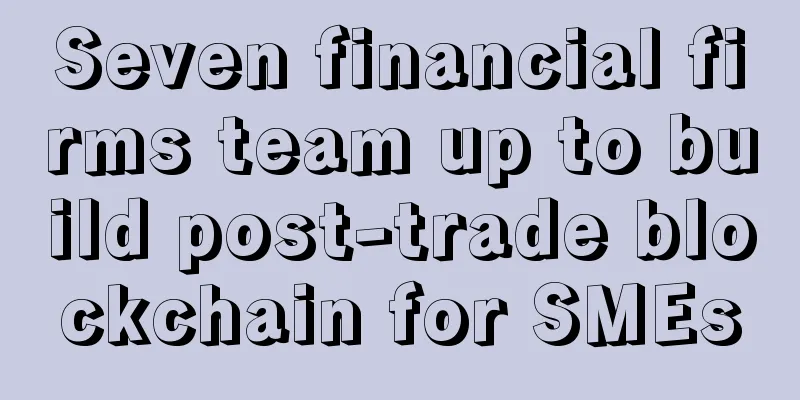 Seven financial firms team up to build post-trade blockchain for SMEs