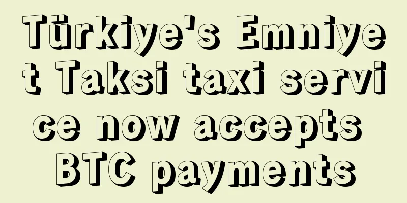 Türkiye's Emniyet Taksi taxi service now accepts BTC payments