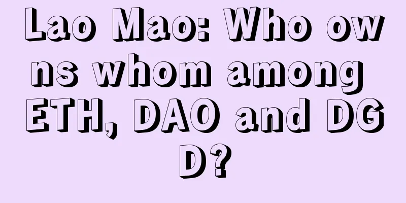 Lao Mao: Who owns whom among ETH, DAO and DGD?