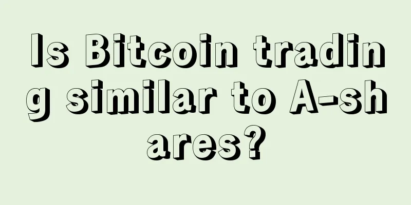 Is Bitcoin trading similar to A-shares?