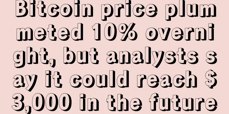 Bitcoin price plummeted 10% overnight, but analysts say it could reach $3,000 in the future