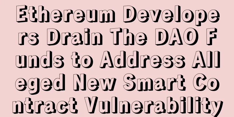 Ethereum Developers Drain The DAO Funds to Address Alleged New Smart Contract Vulnerability
