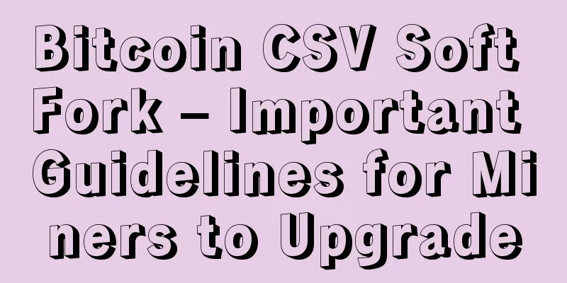 Bitcoin CSV Soft Fork – Important Guidelines for Miners to Upgrade
