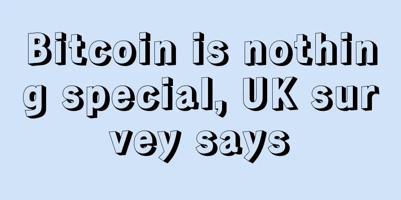 Bitcoin is nothing special, UK survey says