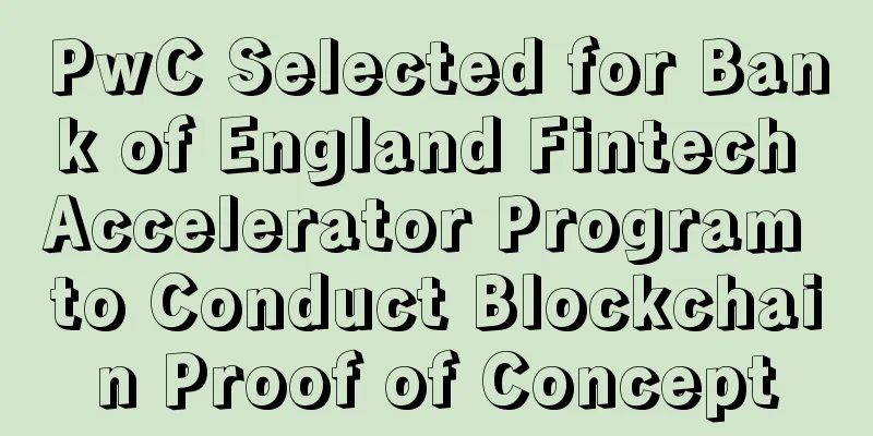 PwC Selected for Bank of England Fintech Accelerator Program to Conduct Blockchain Proof of Concept