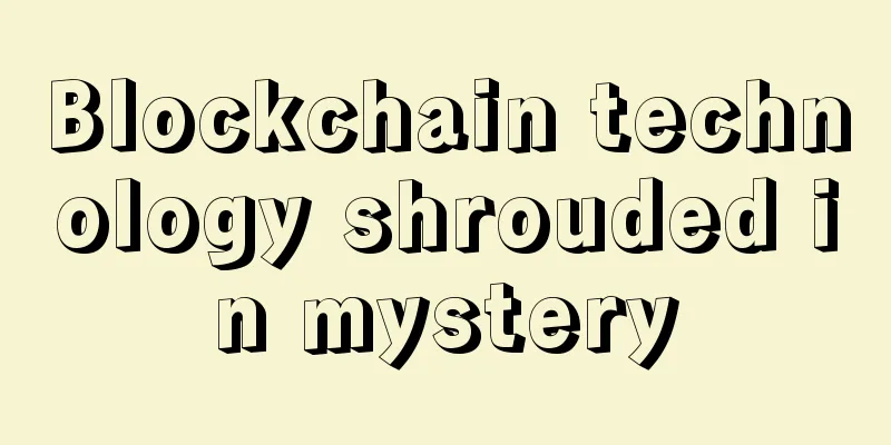 Blockchain technology shrouded in mystery
